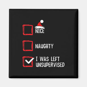 Nice Naughty I Was Left Unsupervised Christmas Lis Magnet