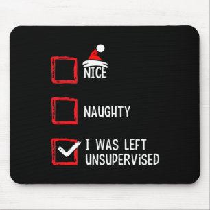 Nice Naughty I Was Left Unsupervised Christmas Lis Mouse Pad