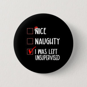 Nice Naughty I Was Left Unsupervised List Christma 6 Cm Round Badge