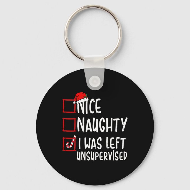 Nice Naughty I Was Left Unsupervised Santa Christm Key Ring (Front)