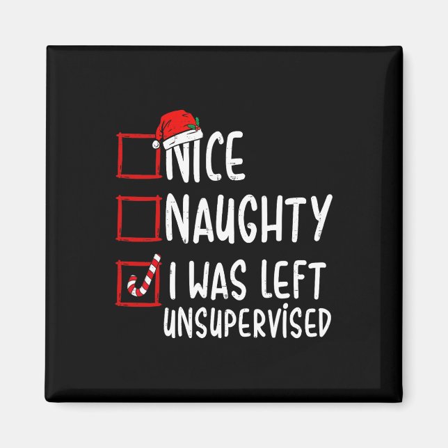 Nice Naughty I Was Left Unsupervised Santa Christm Magnet (Front)