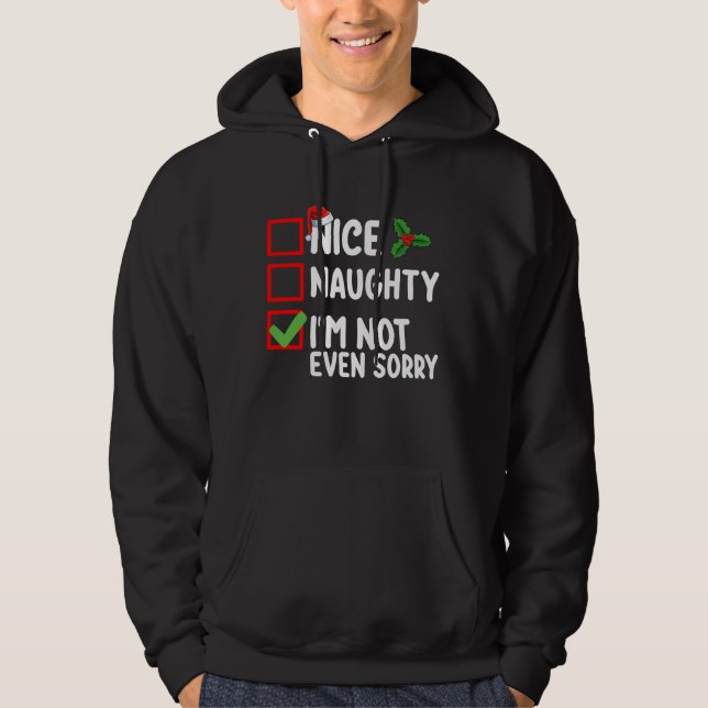Nice Naughty I'm Not Even Sorry Christmas List Hoodie (Front)