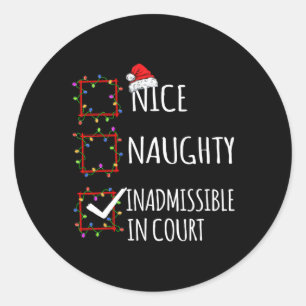 Nice Naughty Inadmissible In Court Christmas List Classic Round Sticker