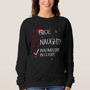 Nice Naughty Inadmissible In Court Christmas List Sweatshirt