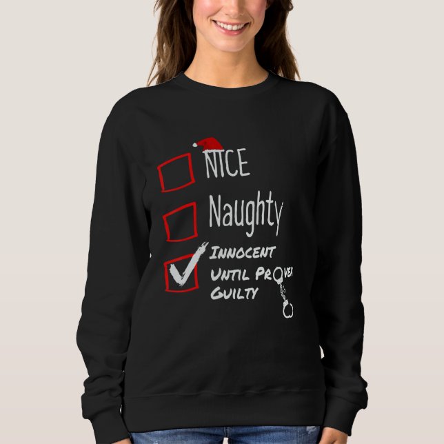 Nice Naughty Innocent Until Proven Guilty Christma Sweatshirt (Front)