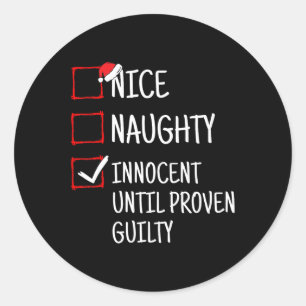 Nice Naughty Innocent Until Proven Guilty Funny Ch Classic Round Sticker