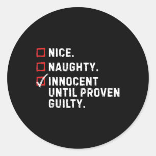 Nice Naughty Innocent Until Proven Guilty Funny Xm Classic Round Sticker