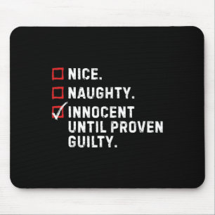 Nice Naughty Innocent Until Proven Guilty Funny Xm Mouse Pad