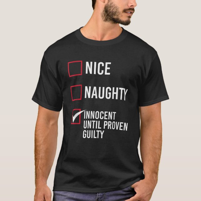 Nice Naughty Innocent Until Proven Guilty  T-Shirt (Front)