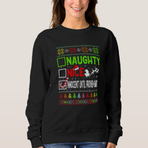 Nice Naughty Innocent Until Proven Guilty Ugly Xma Sweatshirt