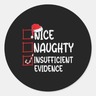 Nice naughty insufficient evidence christmas list  classic round sticker