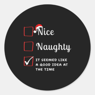 Nice Naughty It Seemed Like A Good Idea At The Tim Classic Round Sticker