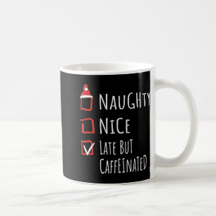 Nice Naughty Late But Caffeinated Christmas List S Coffee Mug