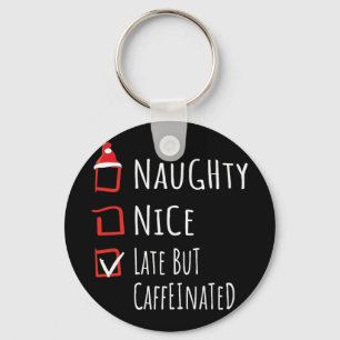 Nice Naughty Late But Caffeinated Christmas List S Key Ring