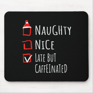 Nice Naughty Late But Caffeinated Christmas List S Mouse Pad
