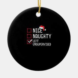 Nice Naughty Left Unsupervised Christmas List Ceramic Ornament