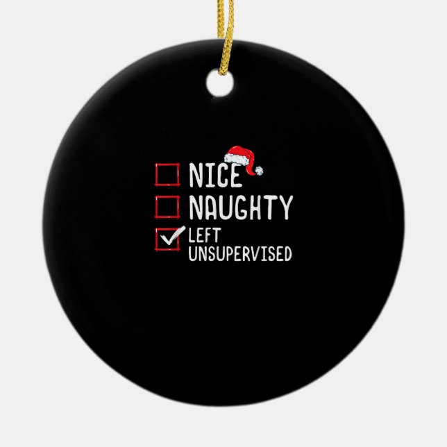 Nice Naughty Left Unsupervised Christmas List  Ceramic Ornament (Front)