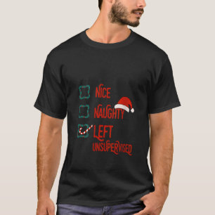 Nice Naughty Left Unsupervised Christmas List Funn T-Shirt