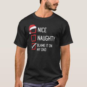 Nice Naughty List Blame It On My Dad Christmas T-Shirt