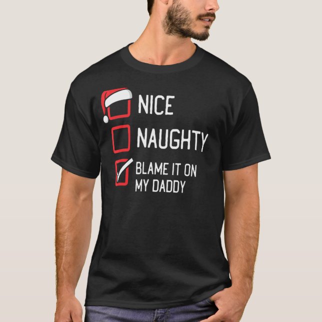Nice Naughty List Blame It On My Daddy Christmas T-Shirt (Front)