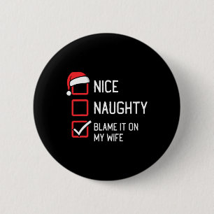 Nice Naughty List Blame It On My Wife Christmas 6 Cm Round Badge