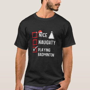 Nice Naughty List Christmas Hobby Playing Badminto T-Shirt