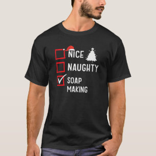 Nice Naughty List Christmas Hobby Soap Making Funn T-Shirt