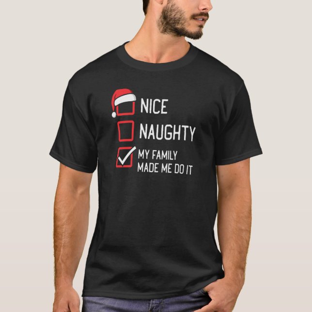 Nice Naughty List My Family Made Me Do It Christma T-Shirt (Front)
