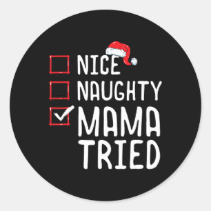 Nice Naughty Mama Tried Christmas List 1  Classic Round Sticker