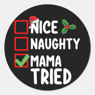 Nice Naughty Mama Tried Christmas List Holiday Classic Round Sticker