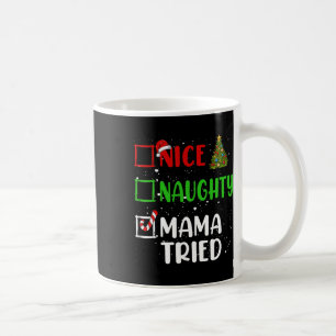 Nice Naughty Mama Tried Christmas List Holiday Xma Coffee Mug