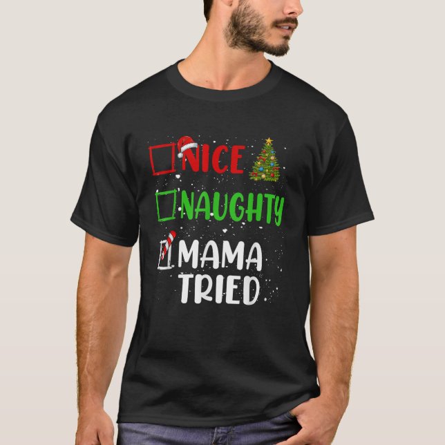 Nice Naughty Mama Tried Christmas List Holiday Xma T-Shirt (Front)