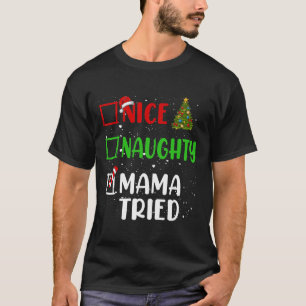 Nice Naughty Mama Tried Christmas List Holiday Xma T-Shirt