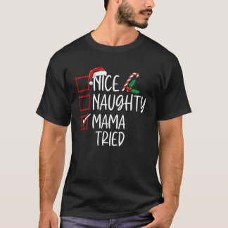 Nice Naughty Mama Tried Christmas List Santa Claus T-Shirt