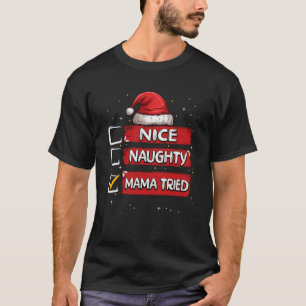 Nice Naughty Mama Tried Christmas List Santa Claus T-Shirt