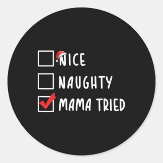 Nice Naughty Mama Tried Christmas List Xmas Party  Classic Round Sticker