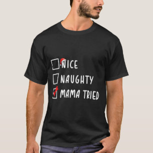 Nice Naughty Mama Tried Christmas List Xmas Party  T-Shirt