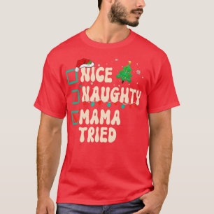 Nice Naughty Mama Tried Christmas List Xmas Santa  T-Shirt