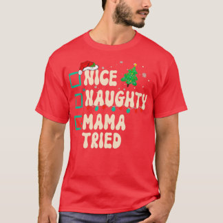 Nice Naughty Mama Tried Christmas List Xmas Santa  T-Shirt