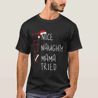 Nice Naughty Mama Tried Christmas List Xmas Santa T-Shirt