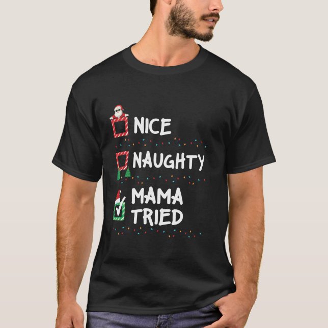 Nice Naughty Mama Tried Christmas List Xmas Santa  T-Shirt (Front)
