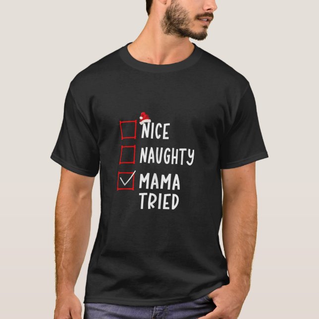 Nice Naughty Mama Tried Christmas List Xmas Santa  T-Shirt (Front)