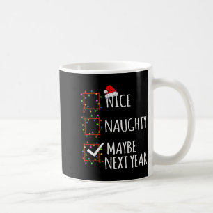 Nice Naughty Maybe Next Year Christmas List Santa  Coffee Mug