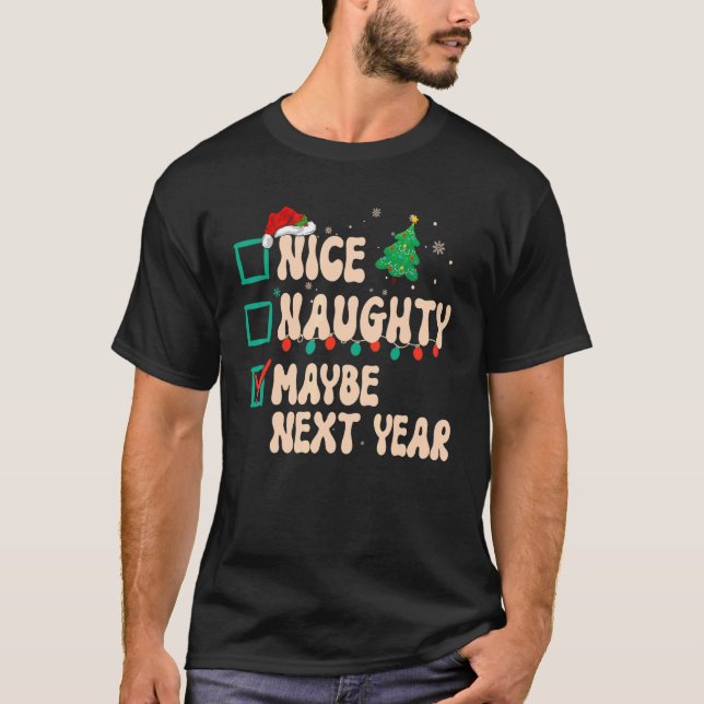 Nice Naughty Maybe Next Year Christmas List Santa  T-Shirt (Front)
