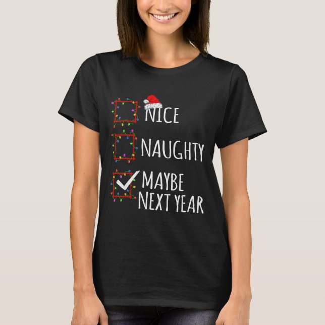 Nice Naughty Maybe Next Year Christmas List Santa  T-Shirt (Front)