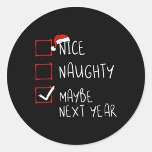Nice Naughty Maybe Next Year Christmas List Xmas S Classic Round Sticker