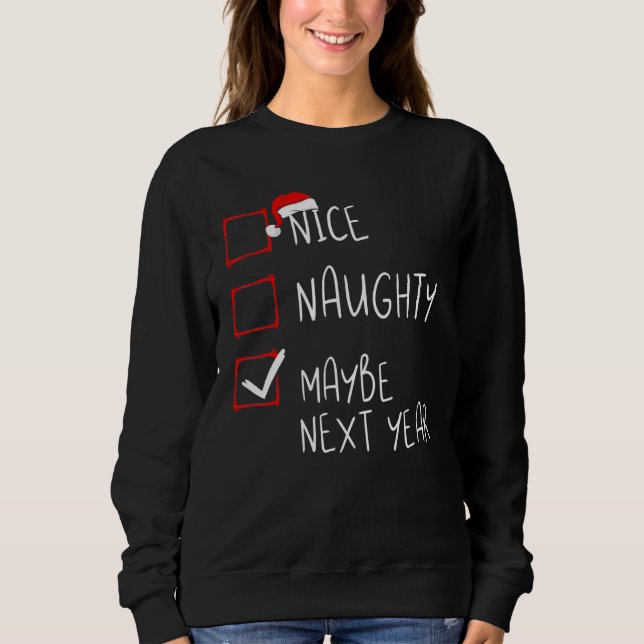 Nice Naughty Maybe Next Year Christmas List Xmas S Sweatshirt (Front)