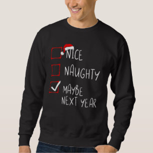 Nice Naughty Maybe Next Year Christmas List Xmas S Sweatshirt