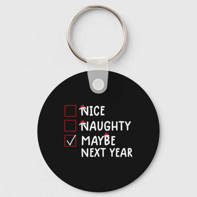 Nice Naughty Maybe Next Year Cute Christmas  Key Ring (Front)