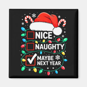 Nice Naughty Maybe Next Year Shirt Funny Christmas Magnet